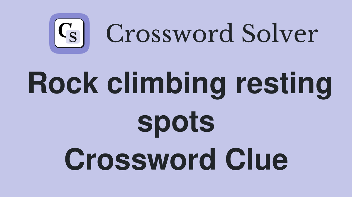 Rock climbing resting spots Crossword Clue