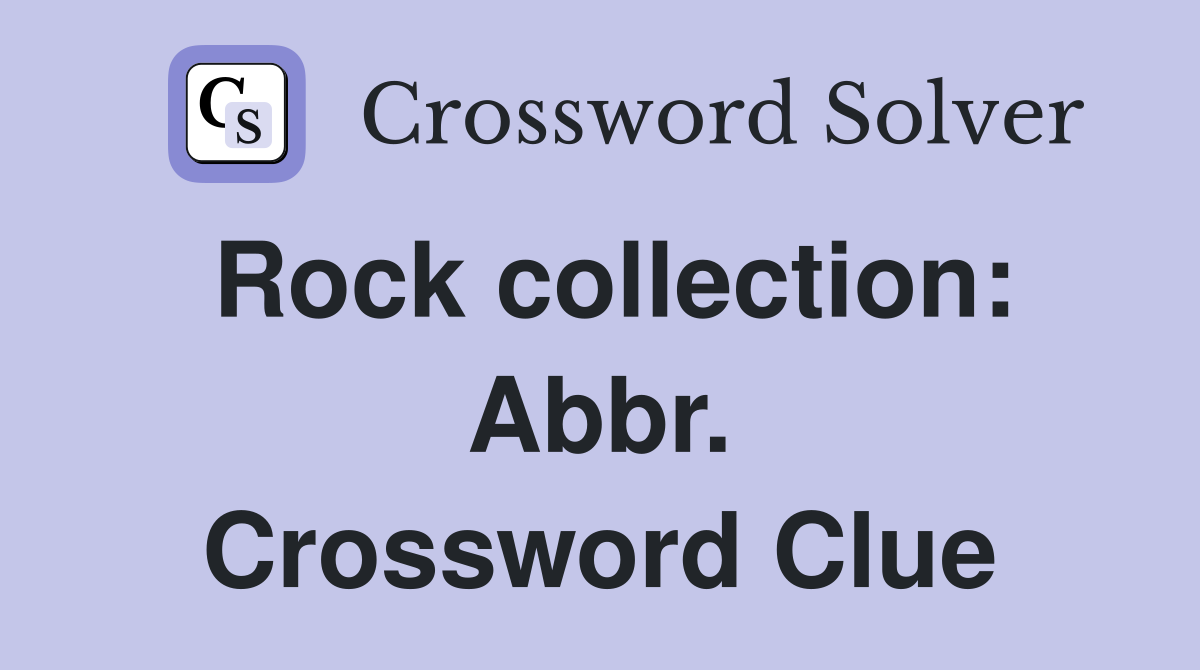 Rock collection: Abbr. Crossword Clue