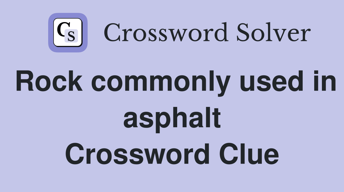 Rock commonly used in asphalt Crossword Clue