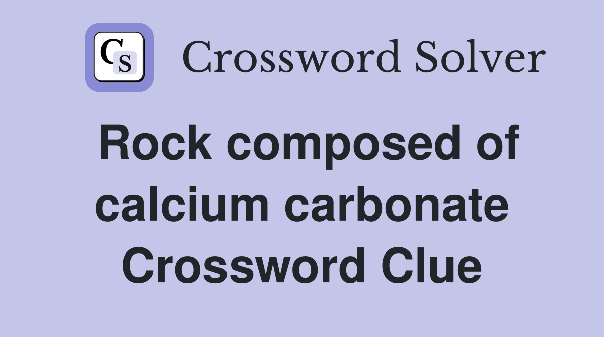 Rock composed of calcium carbonate Crossword Clue