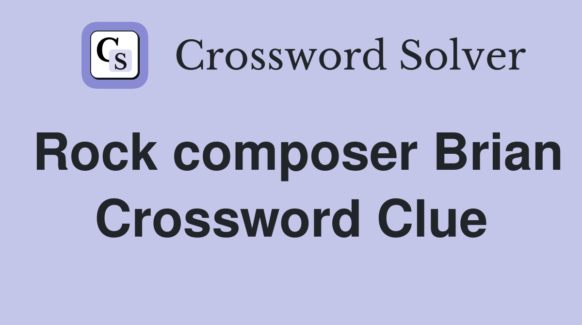 Rock composer Brian Crossword Clue