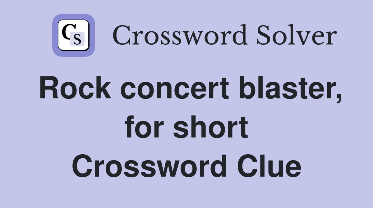 Rock concert blaster, for short Crossword Clue