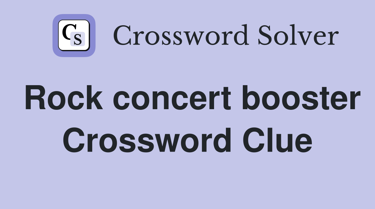 Rock concert booster Crossword Clue