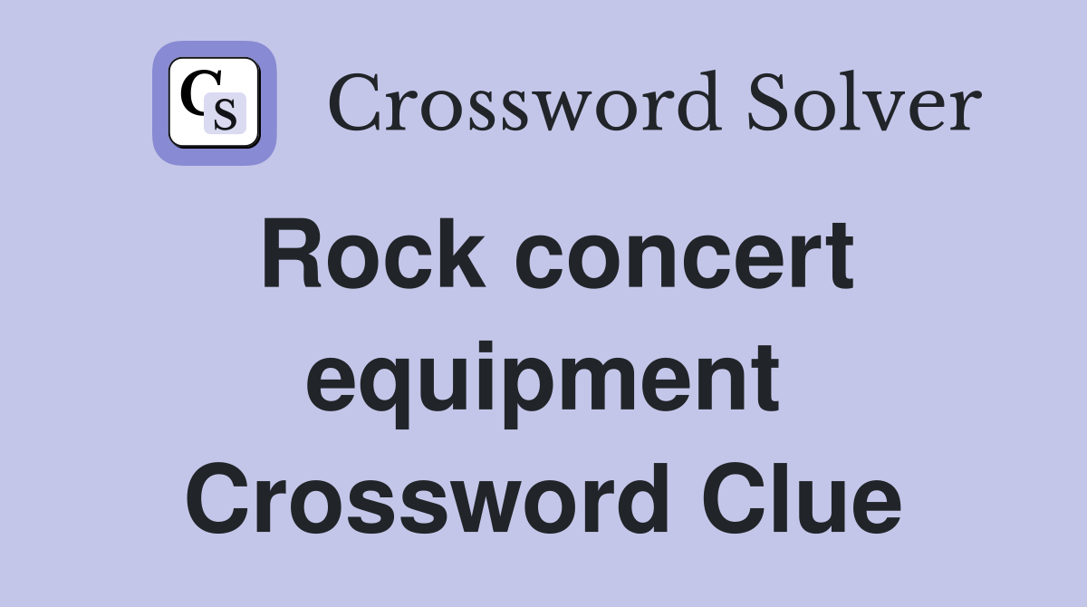 Rock concert equipment Crossword Clue