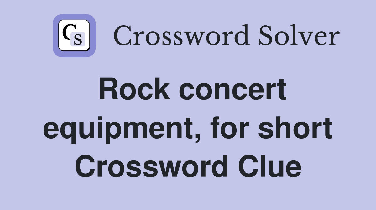 Rock concert equipment, for short Crossword Clue