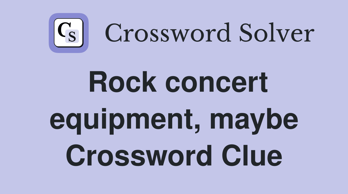 Rock concert equipment, maybe Crossword Clue