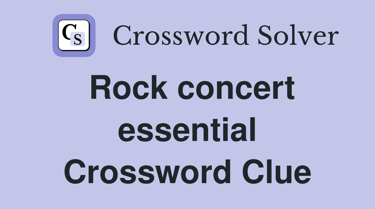 Rock concert essential Crossword Clue