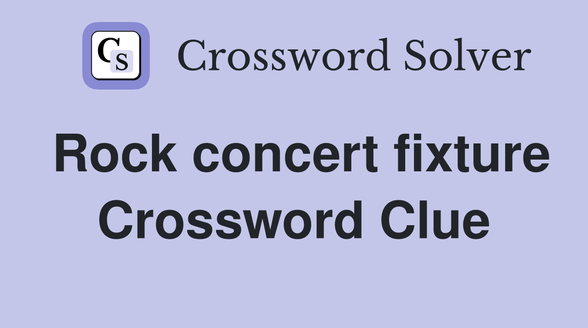 Rock concert fixture Crossword Clue