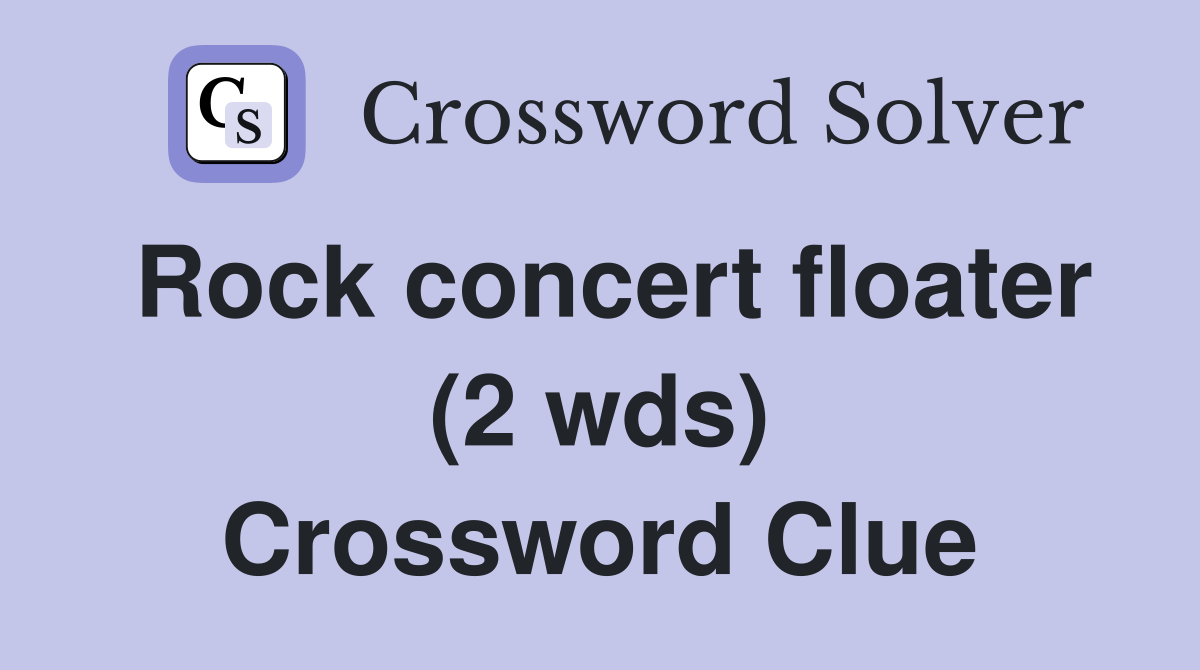 Rock concert floater (2 wds) Crossword Clue
