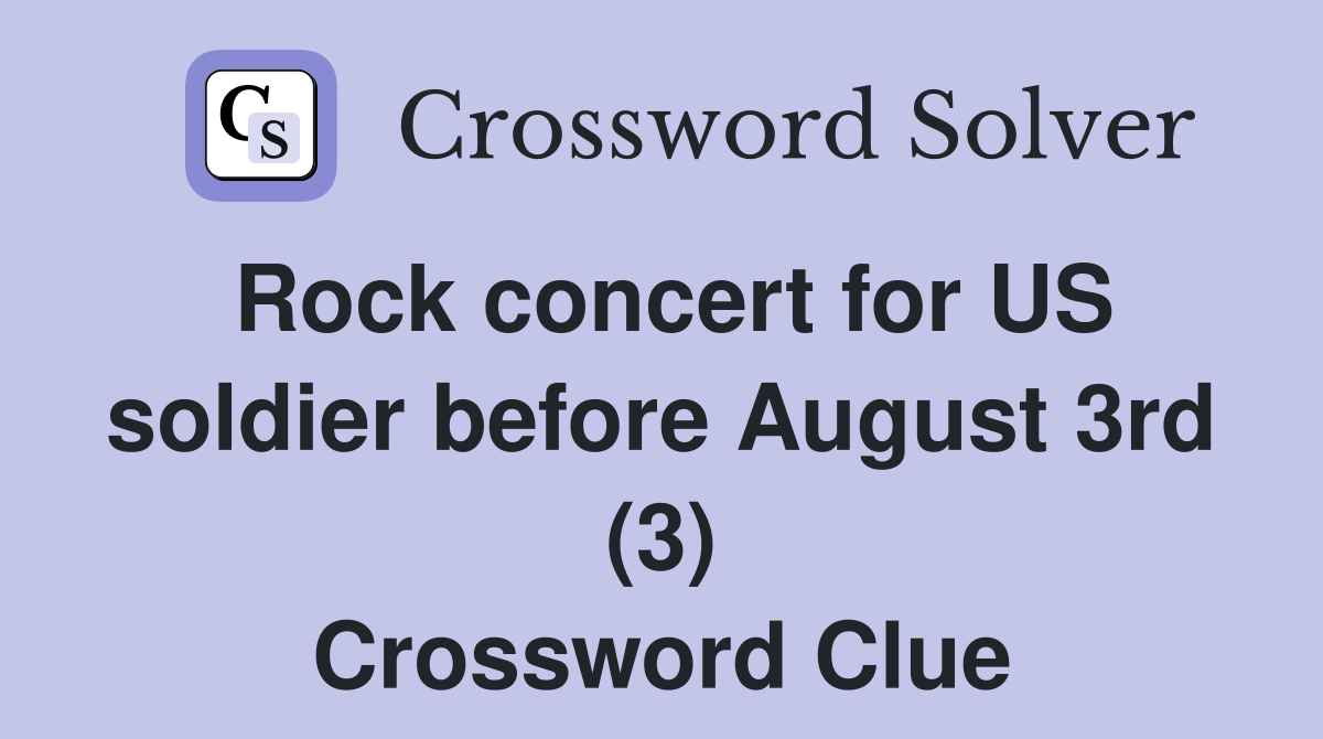 Rock concert for US soldier before August 3rd (3) Crossword Clue