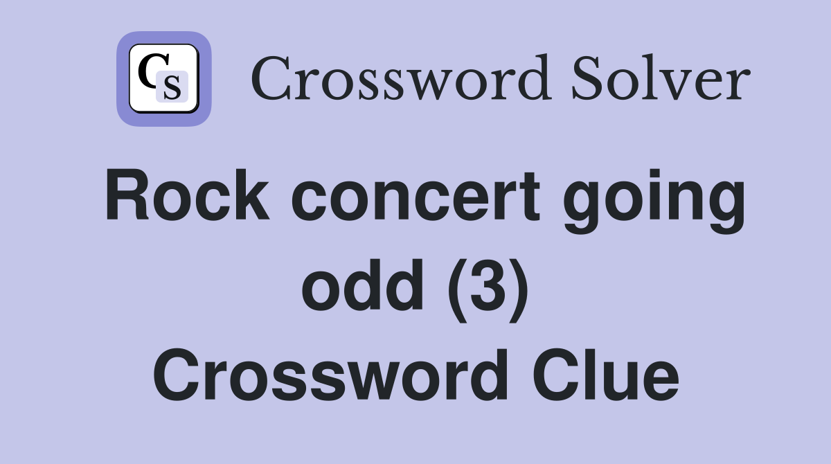 Rock concert going odd (3) Crossword Clue
