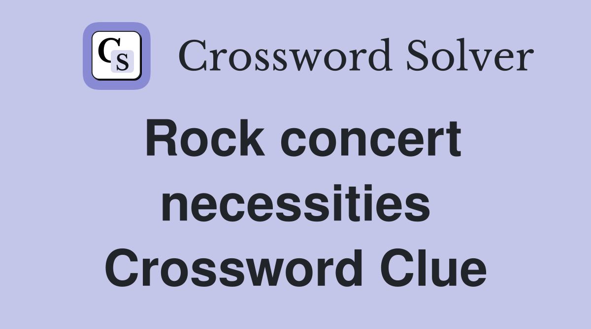 Rock concert necessities Crossword Clue