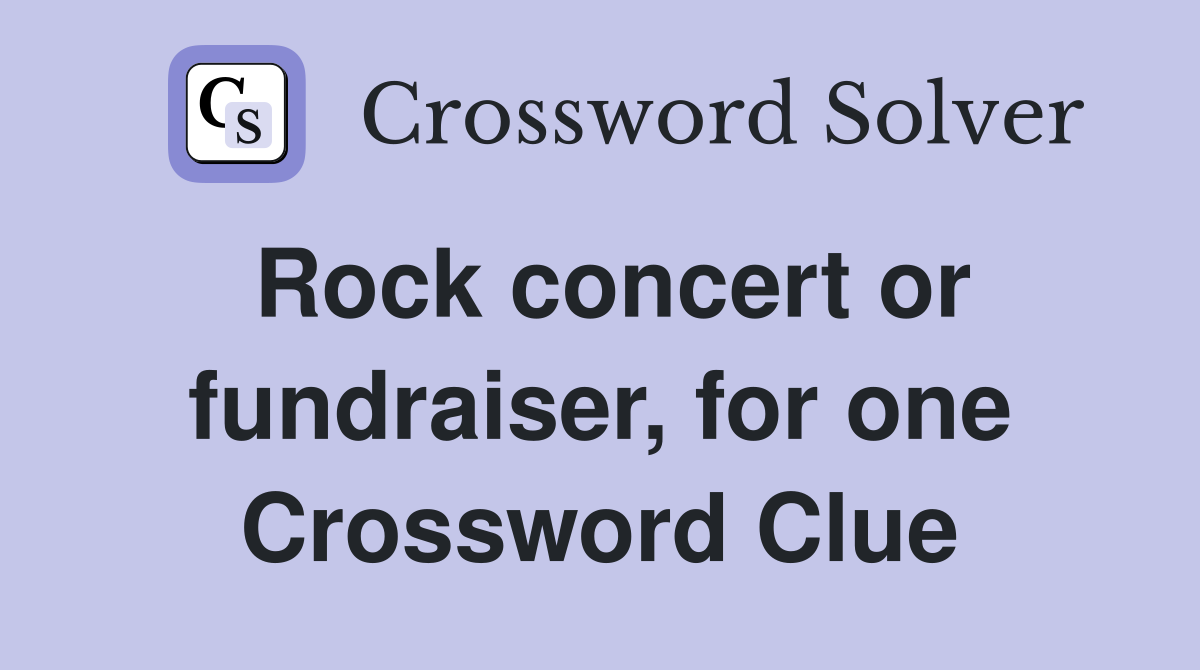 Rock concert or fundraiser, for one Crossword Clue