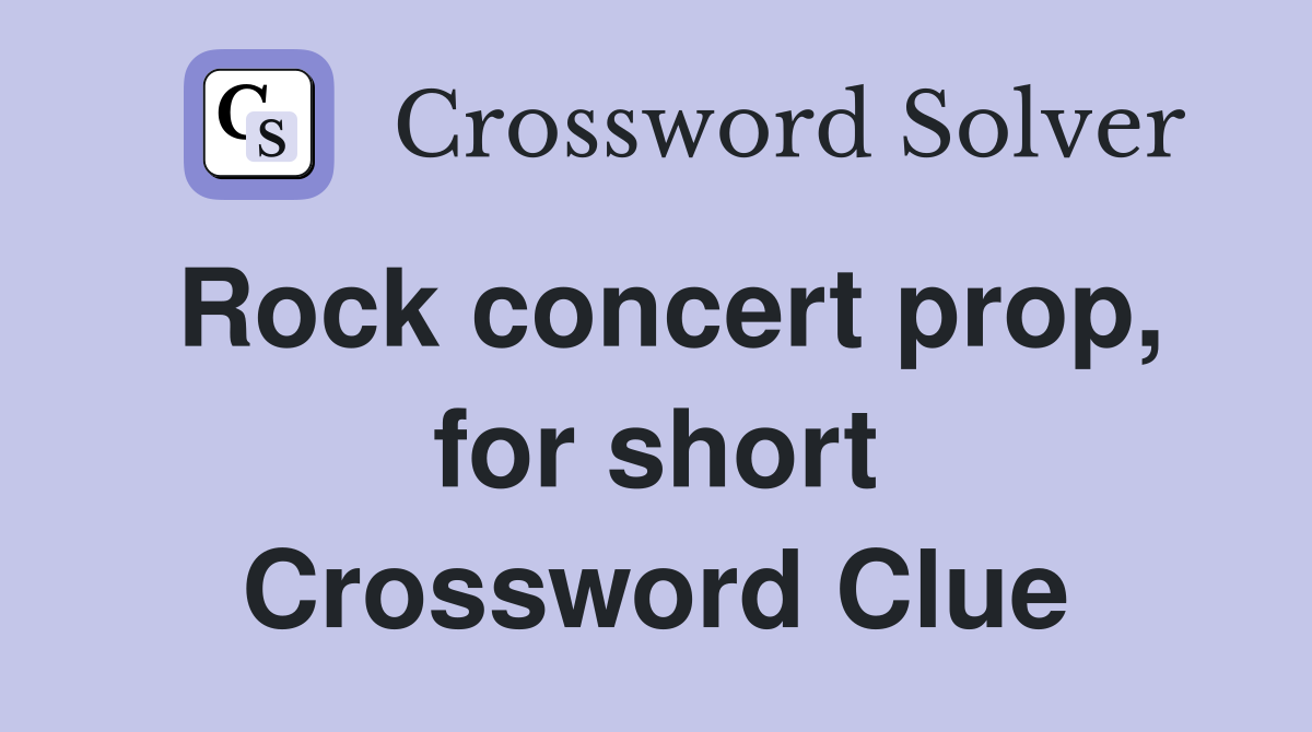 Rock concert prop, for short Crossword Clue