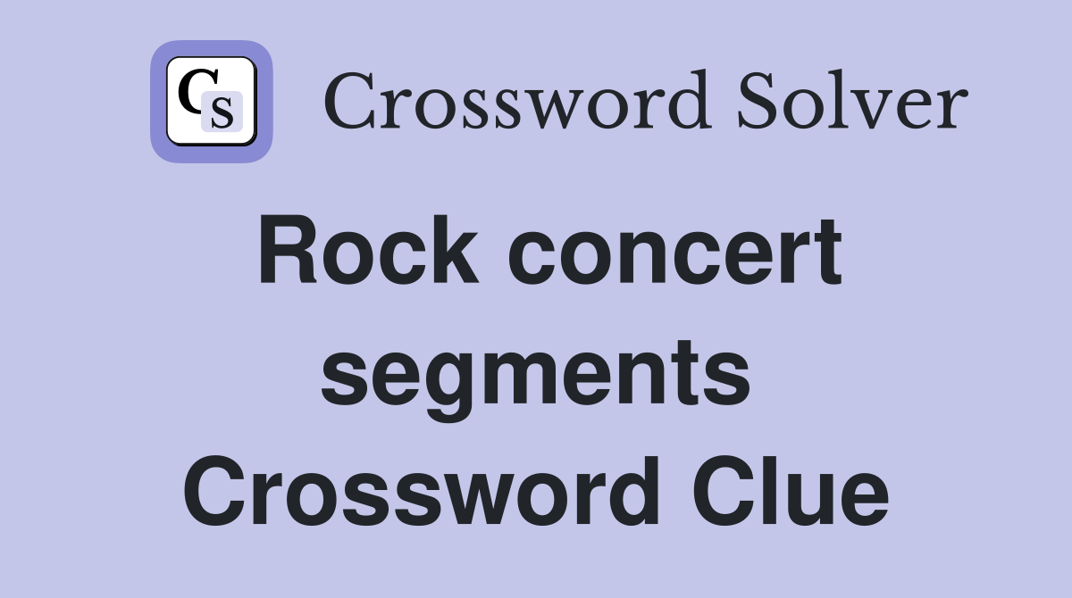 Rock concert segments Crossword Clue