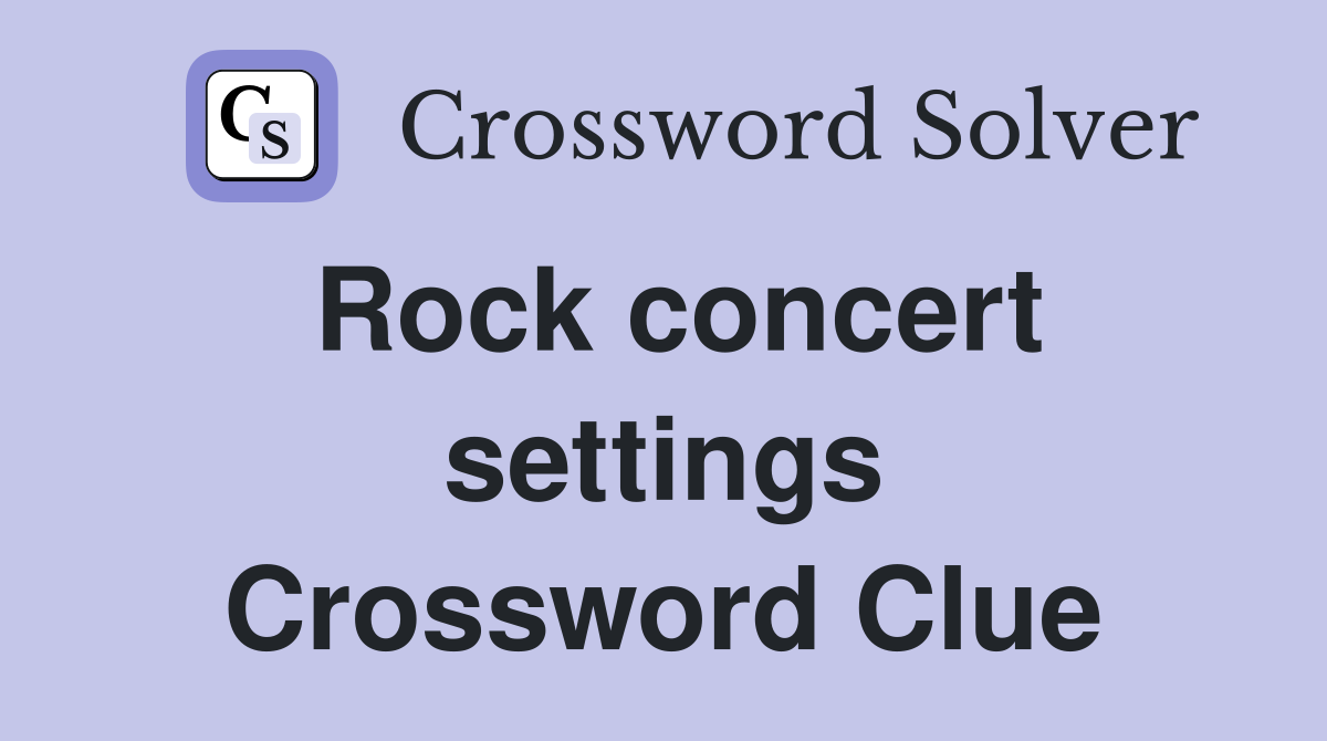 Rock concert settings Crossword Clue