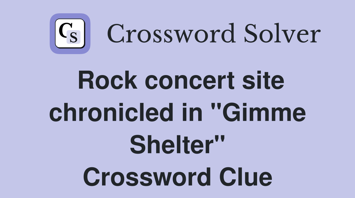 Rock concert site chronicled in "Gimme Shelter" Crossword Clue