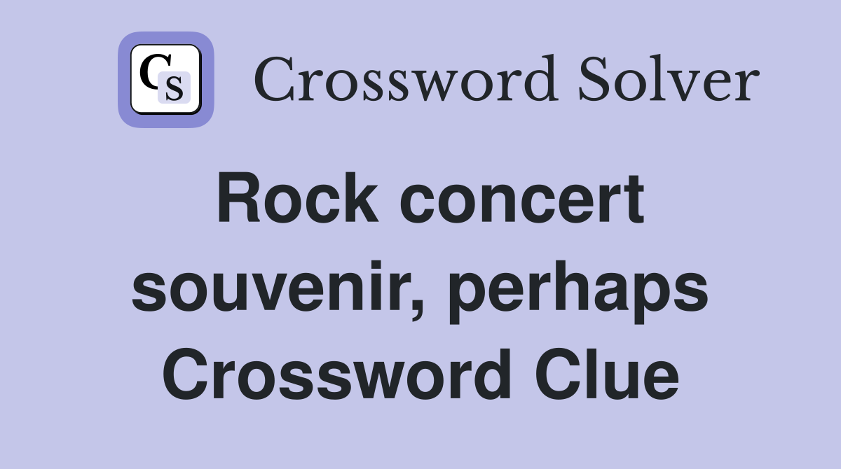 Rock concert souvenir, perhaps Crossword Clue