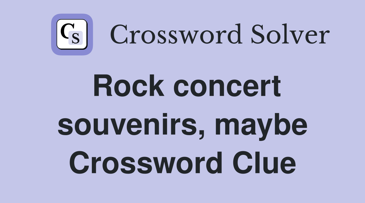 Rock concert souvenirs, maybe Crossword Clue