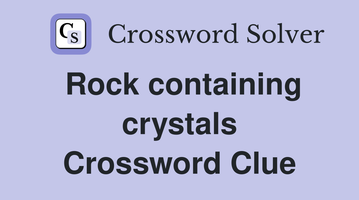 Rock containing crystals Crossword Clue