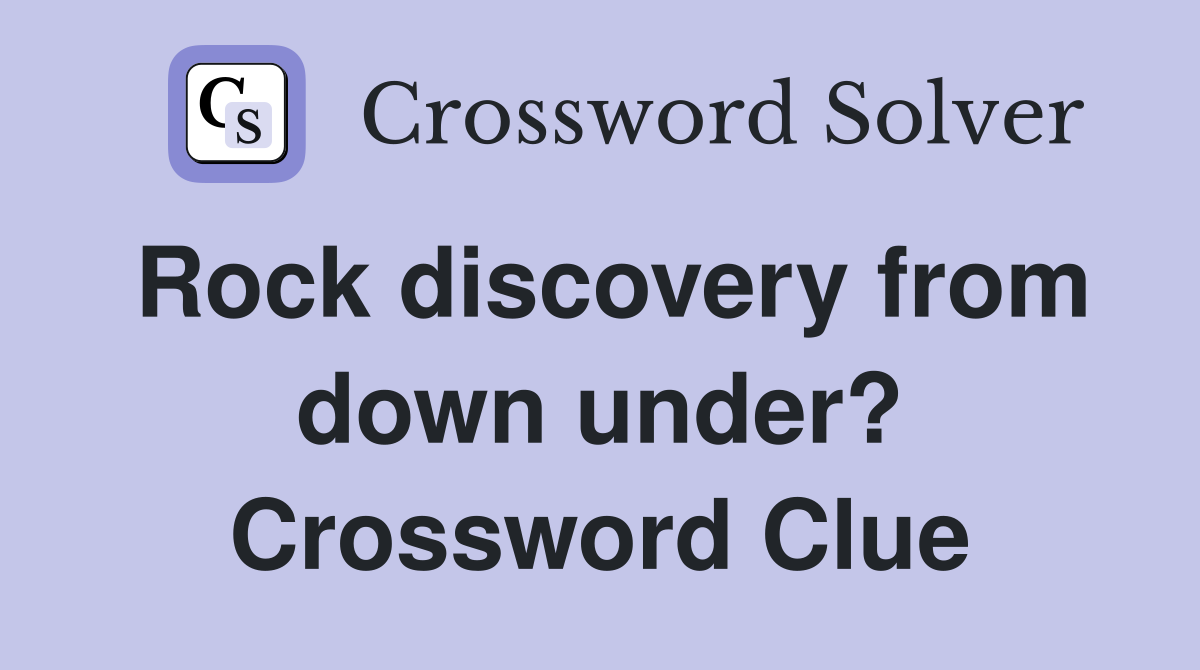 Rock discovery from down under? Crossword Clue