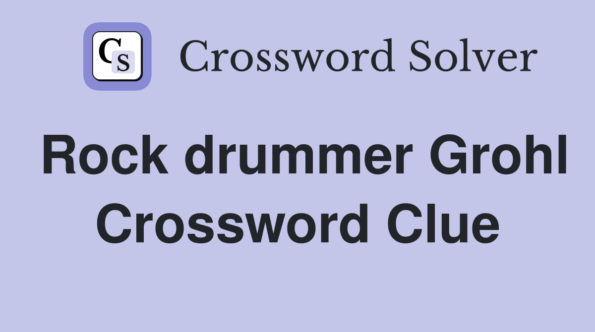 Rock drummer Grohl Crossword Clue