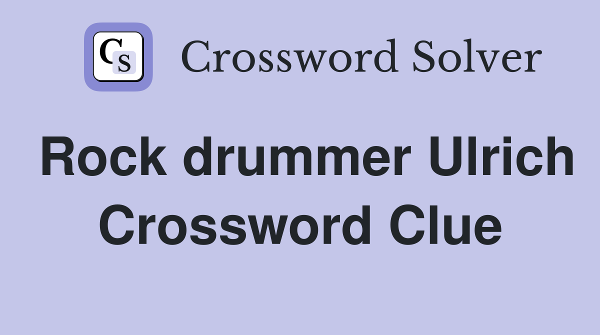 Rock drummer Ulrich Crossword Clue Answers Crossword Solver