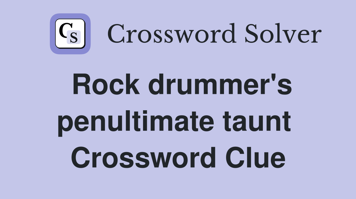 Rock drummer's penultimate taunt  Crossword Clue