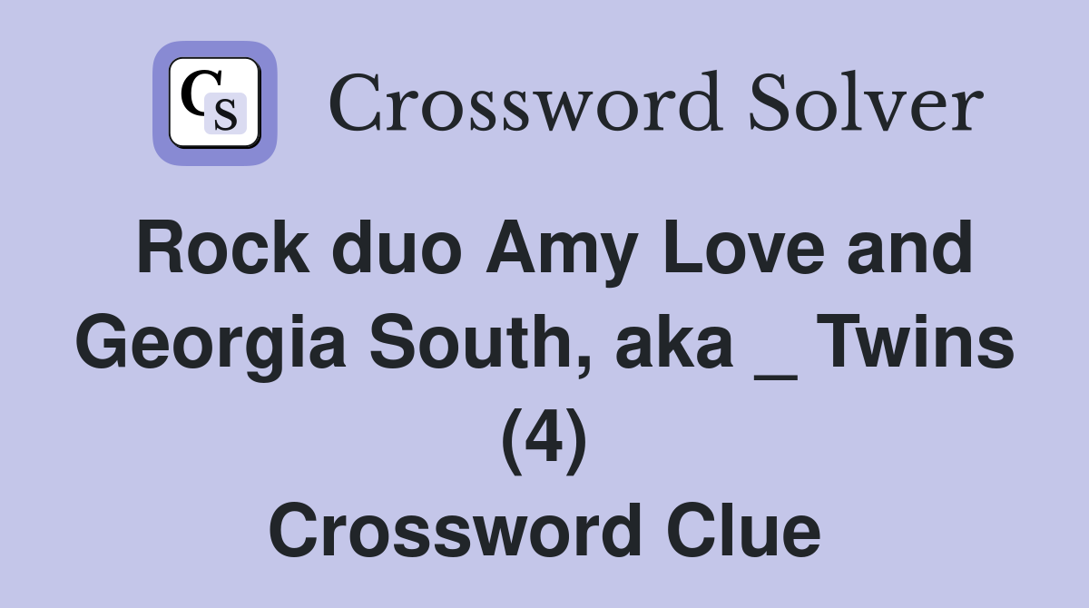 Rock duo Amy Love and Georgia South, aka _ Twins (4) Crossword Clue