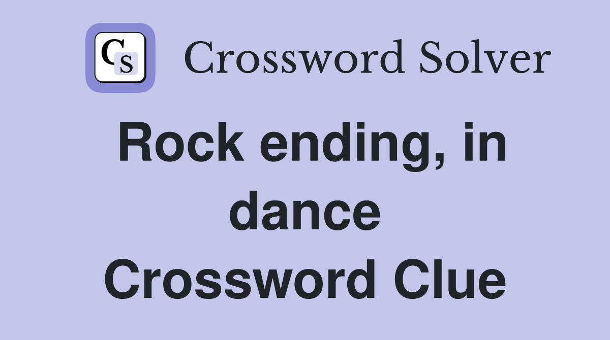 Rock ending, in dance Crossword Clue