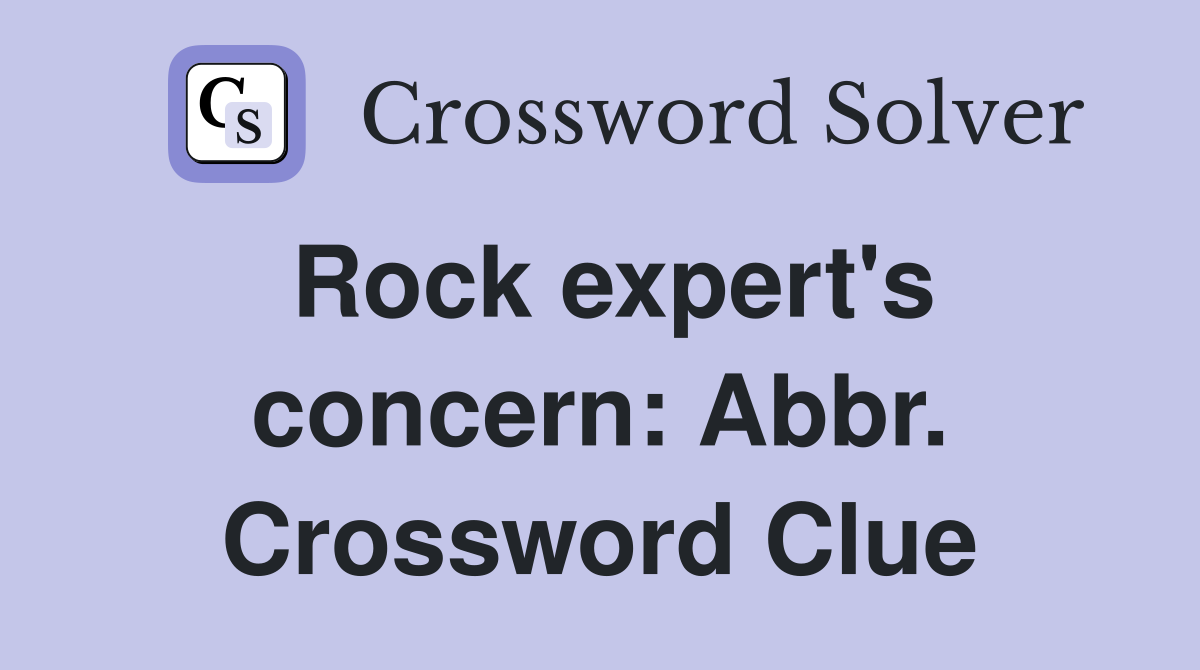 Rock expert's concern: Abbr. Crossword Clue