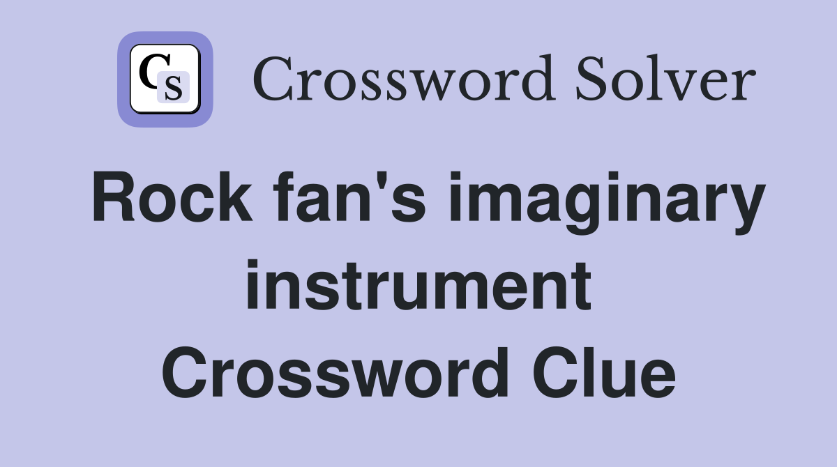 Rock fan's imaginary instrument Crossword Clue
