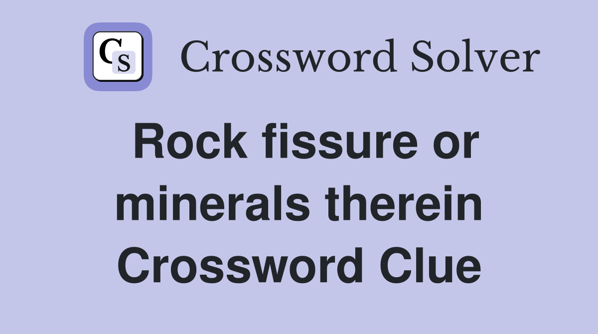 Rock fissure or minerals therein Crossword Clue