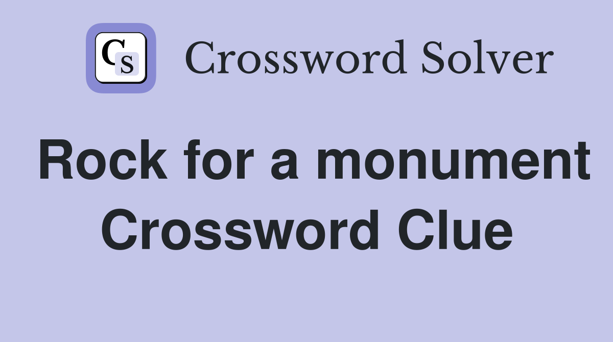 Rock for a monument Crossword Clue