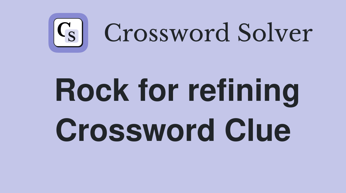 Rock for refining Crossword Clue