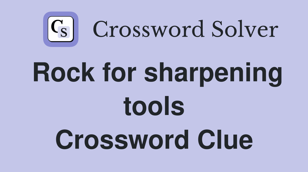 Rock for sharpening tools Crossword Clue