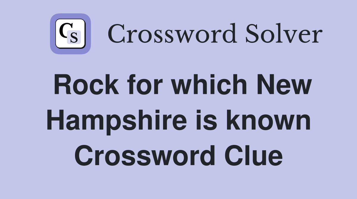 Rock for which New Hampshire is known Crossword Clue