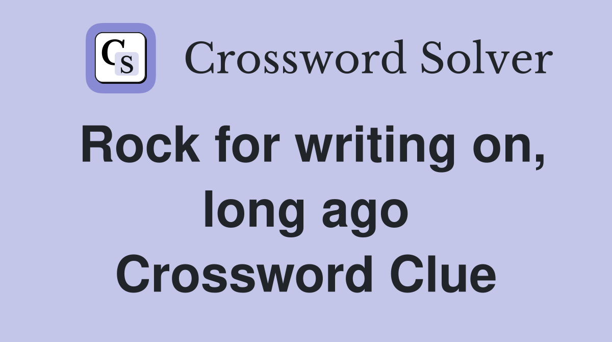 Rock for writing on, long ago Crossword Clue
