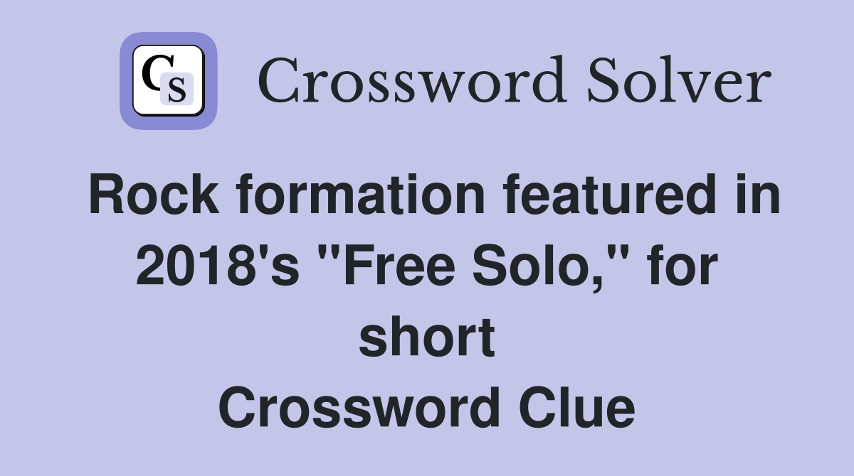 Rock formation featured in 2018's "Free Solo," for short Crossword Clue