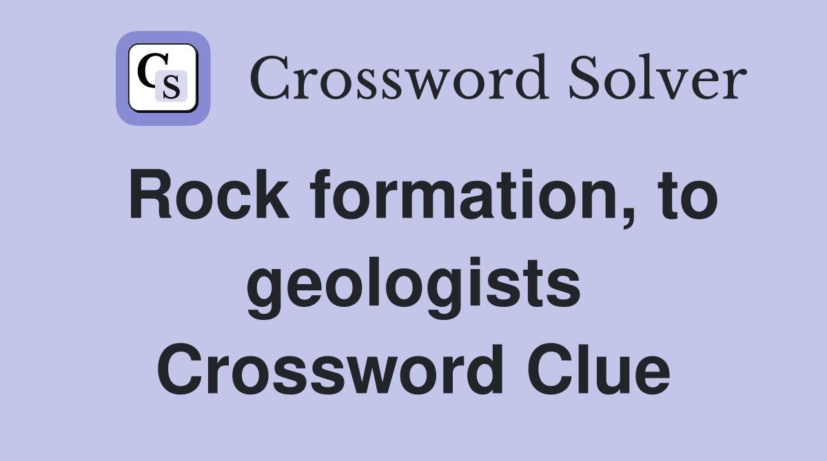 Rock formation, to geologists Crossword Clue