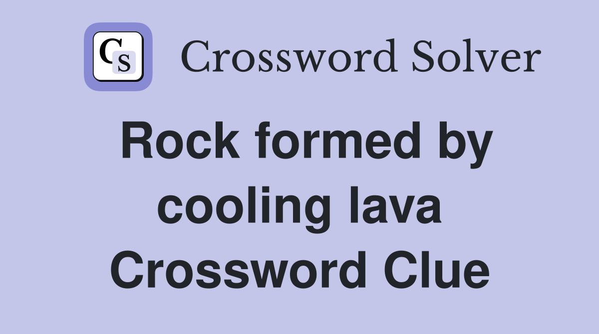 Rock formed by cooling lava Crossword Clue