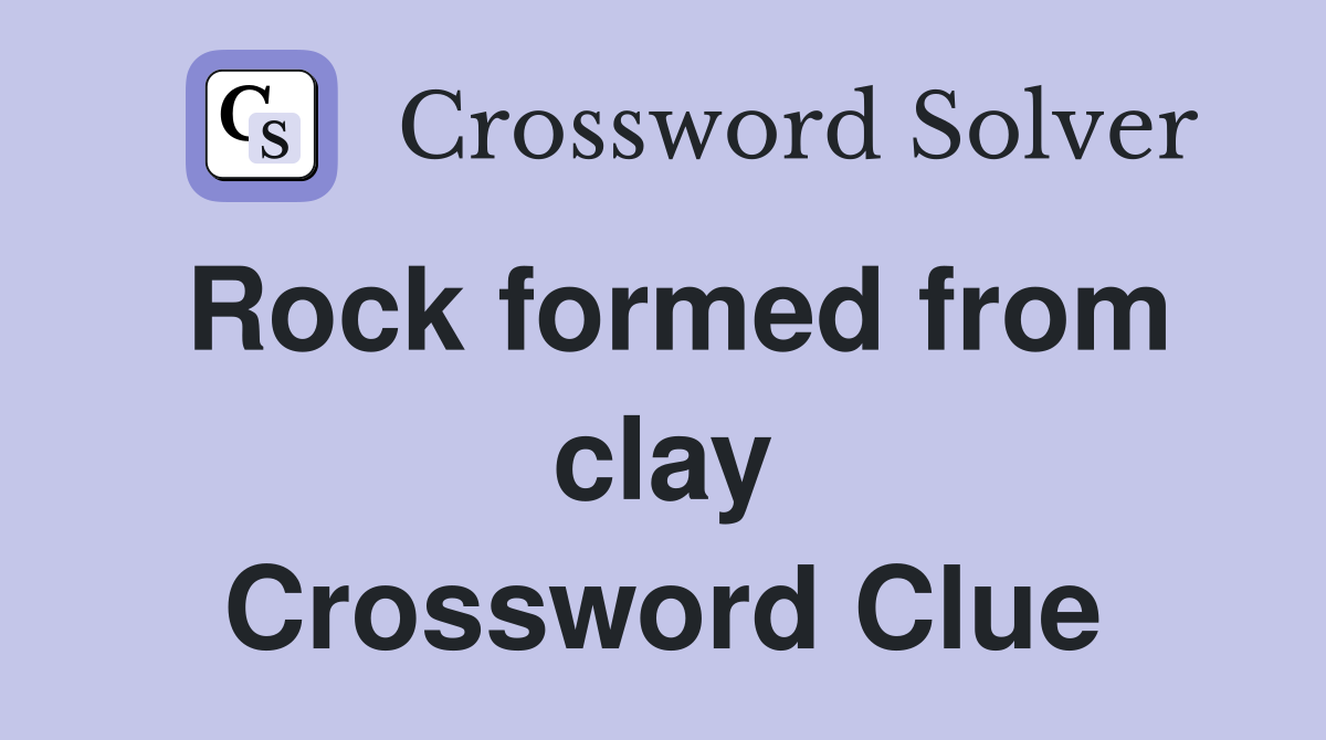 Rock formed from clay Crossword Clue