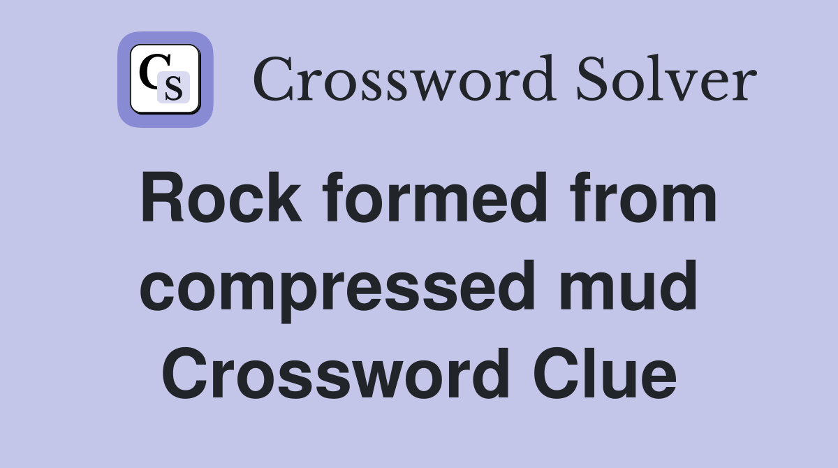 Rock formed from compressed mud Crossword Clue