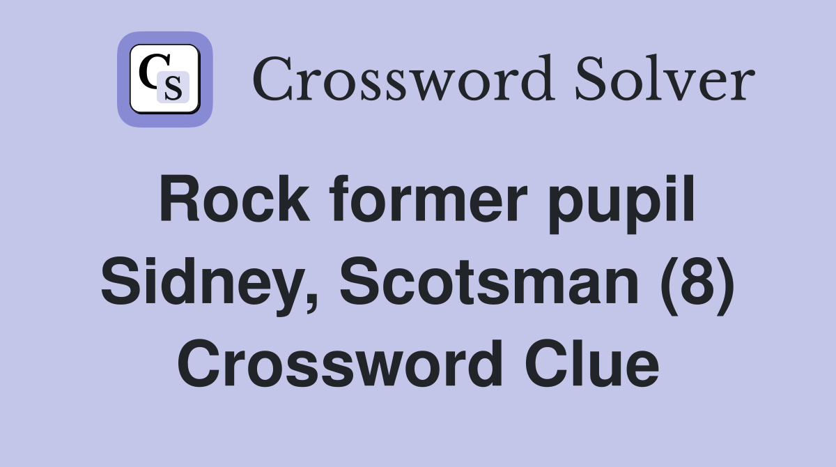 Rock former pupil Sidney, Scotsman (8) Crossword Clue