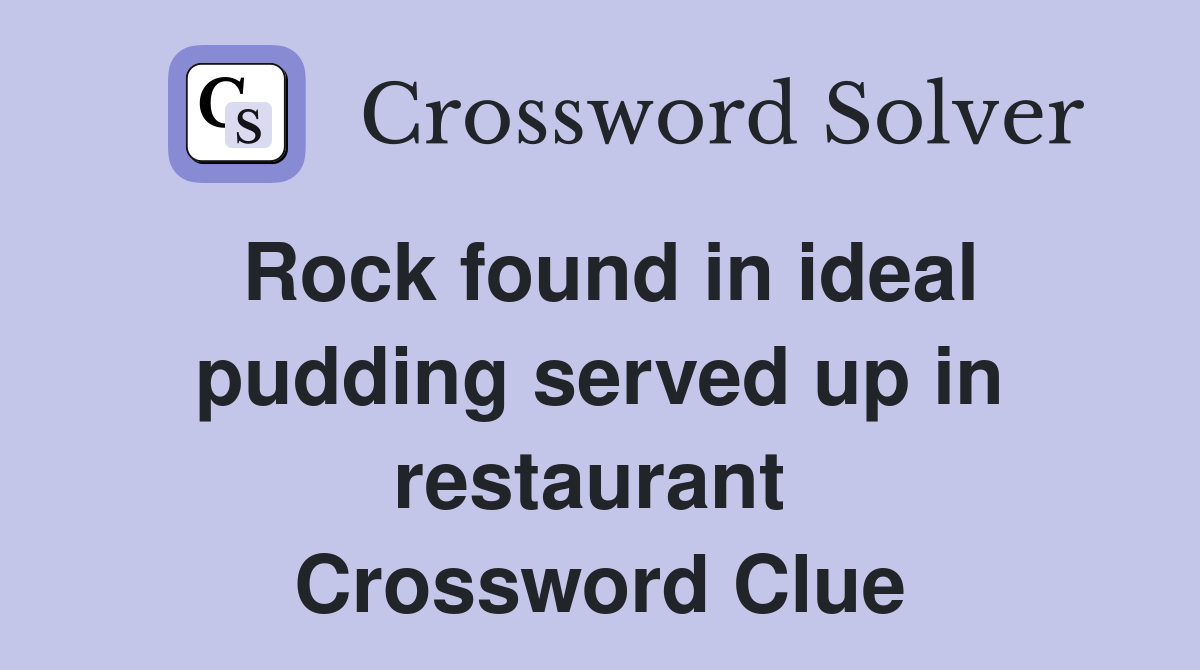 Rock found in ideal pudding served up in restaurant  Crossword Clue