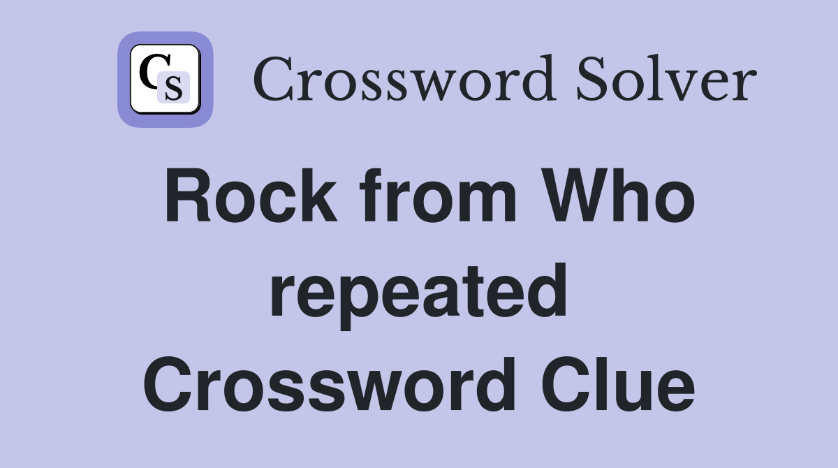 Rock from Who repeated Crossword Clue