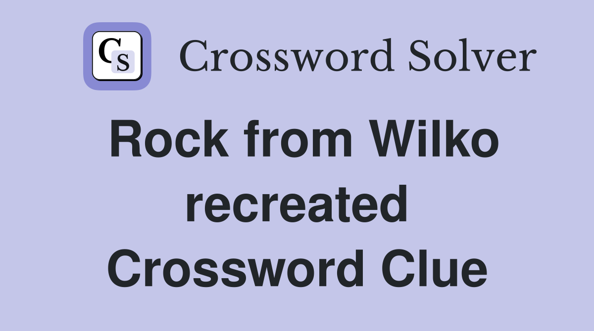 Rock from Wilko recreated Crossword Clue