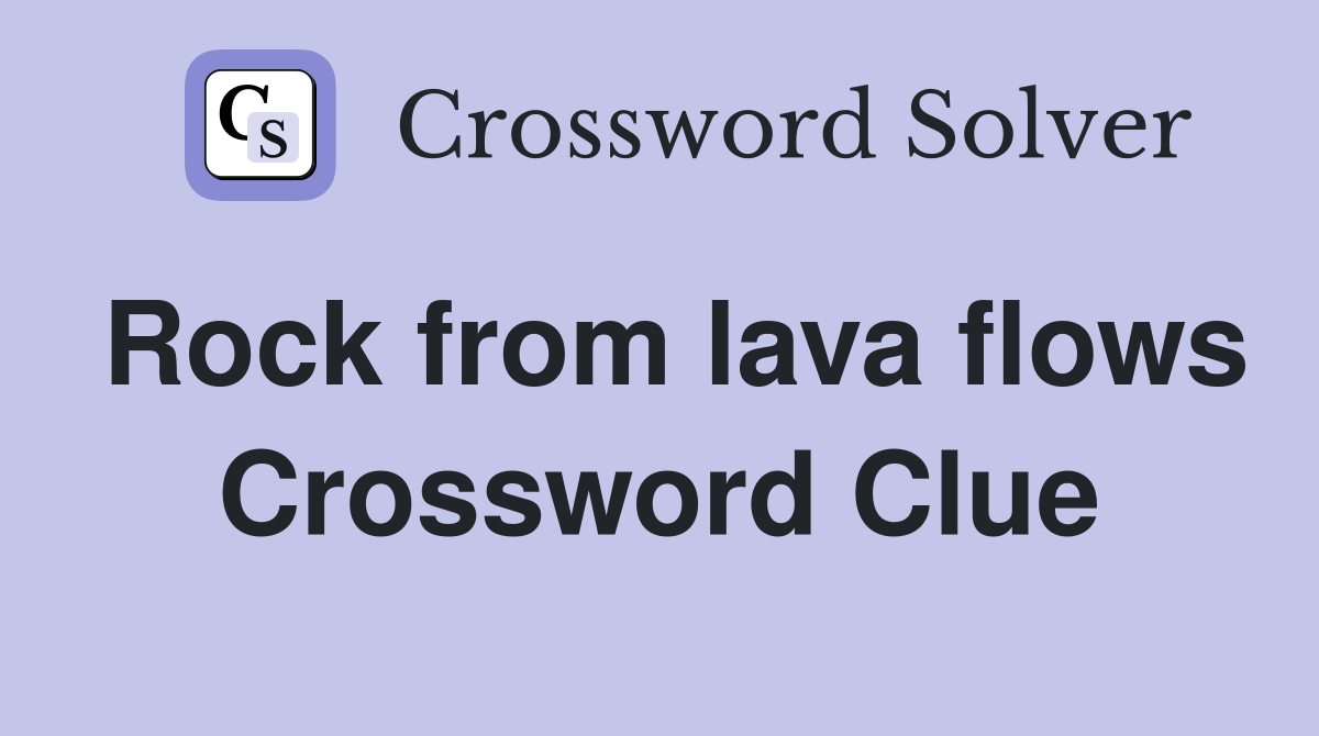 Rock from lava flows Crossword Clue