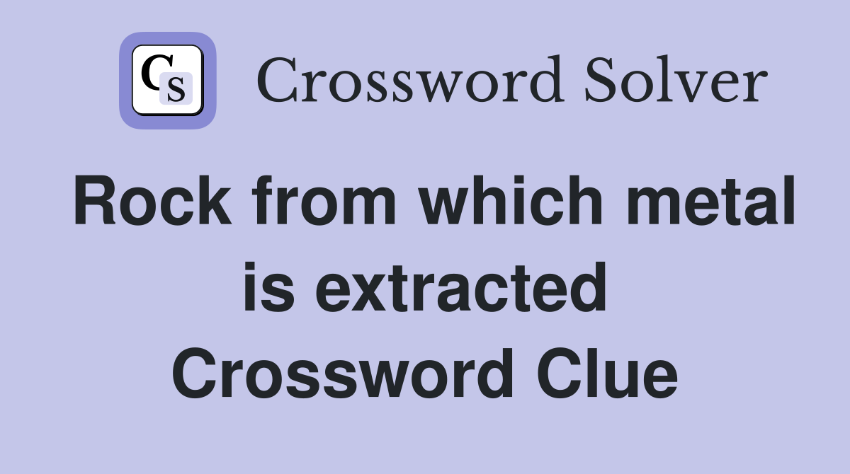 Rock from which metal is extracted Crossword Clue