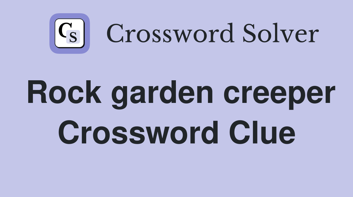 Rock garden creeper Crossword Clue